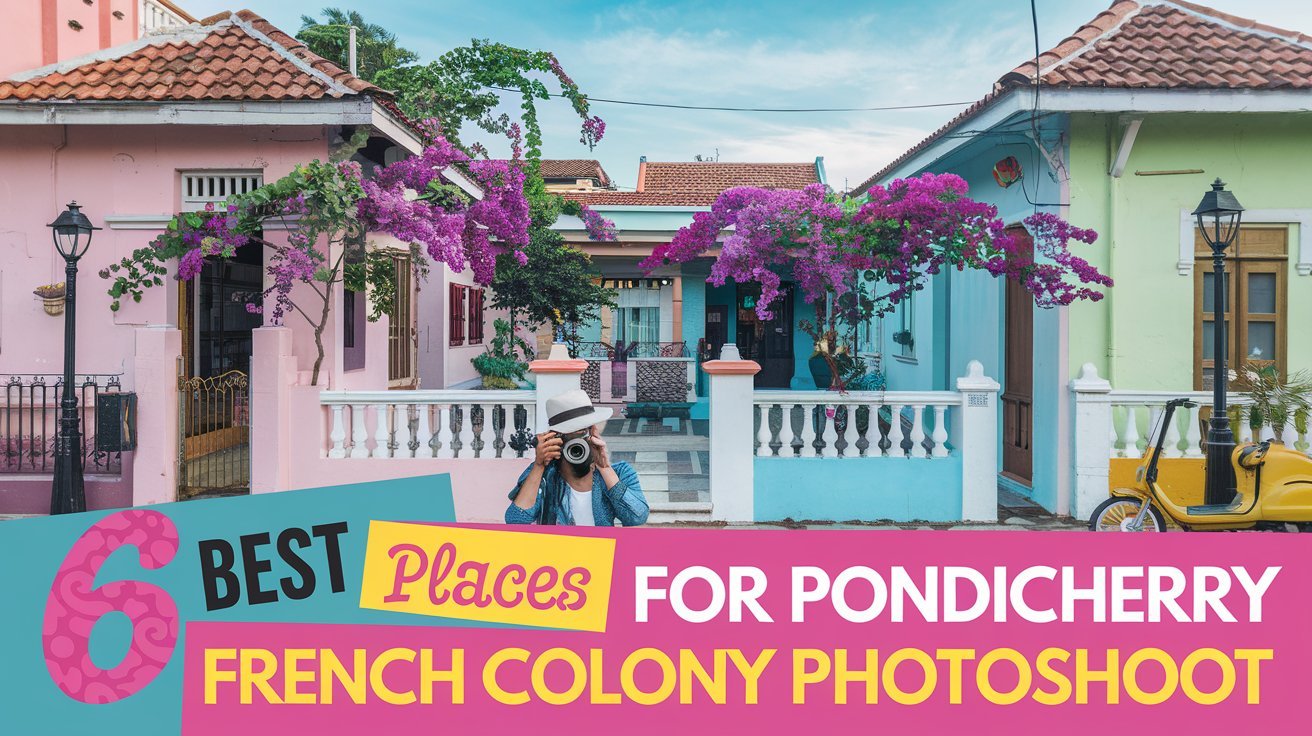 Pondicherry French Colony Photoshoot: 6 Best Places